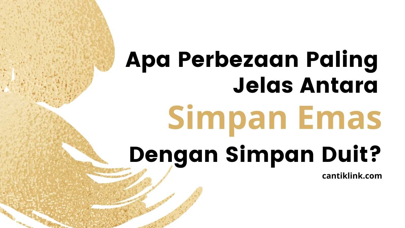 perbezaan ketara simpan emas dan simpan duit