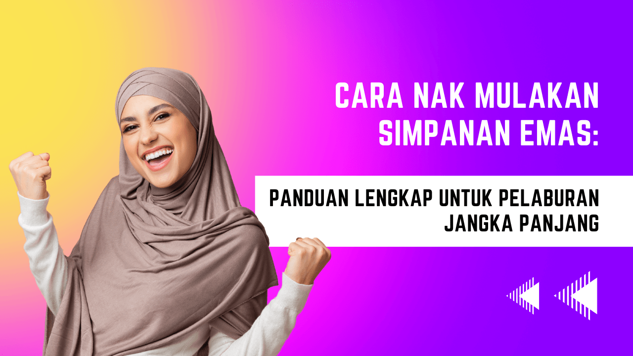 Cara Nak Mulakan Simpanan Emas: Pelaburan Jangka Panjang