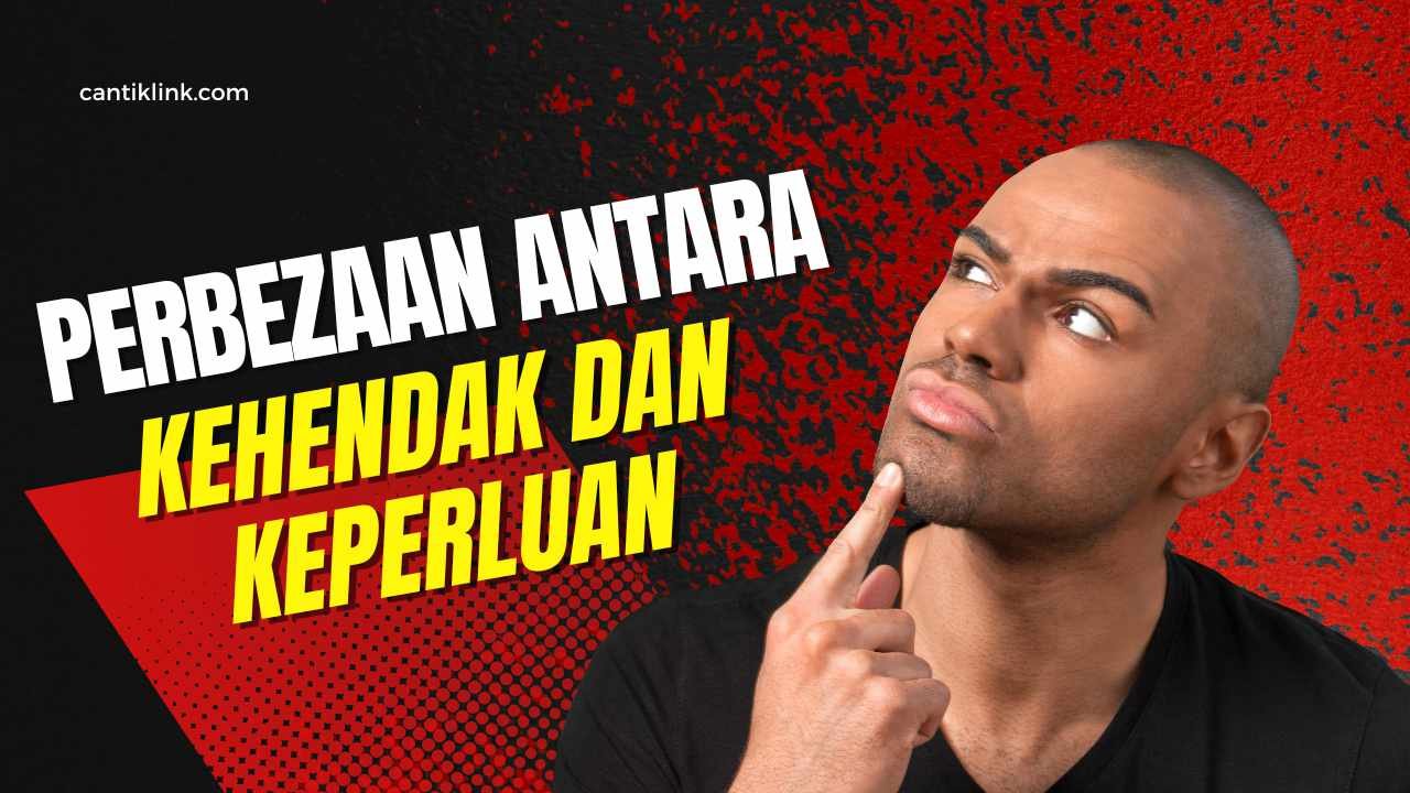 perbezaan antara kehendak dan keperluan