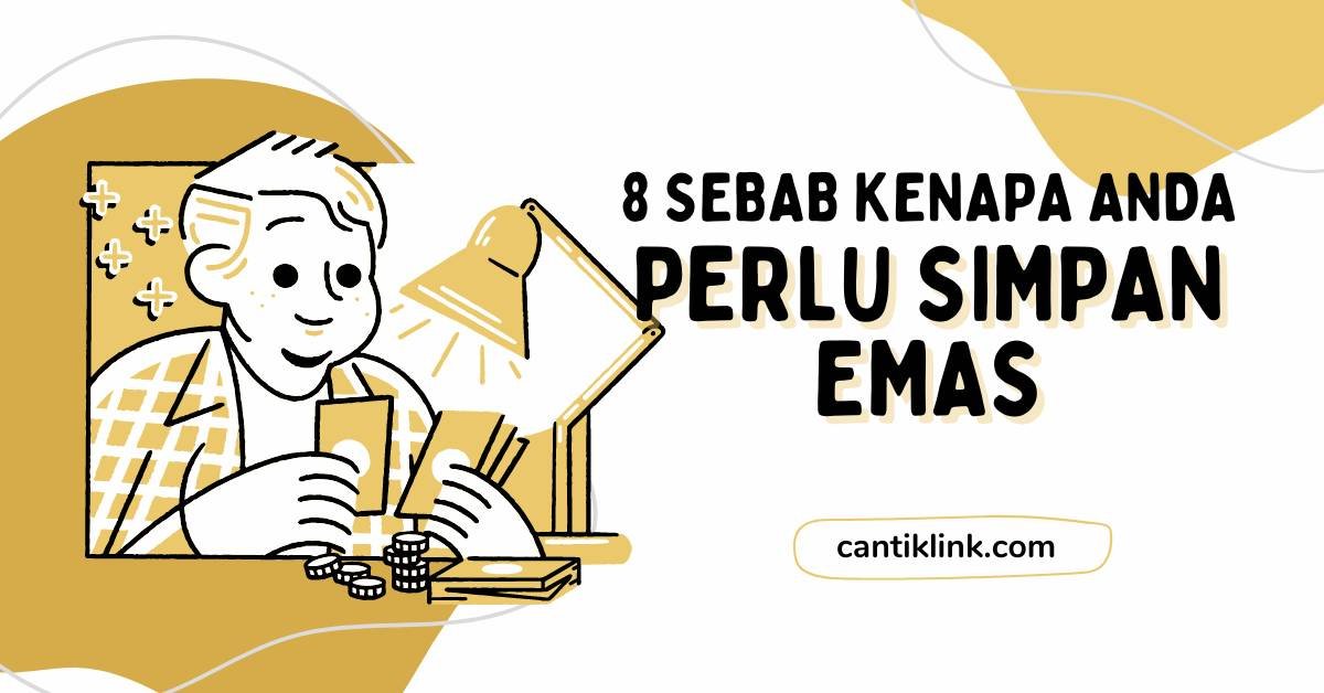 8 Sebab Kenapa Anda Perlu Simpan Emas