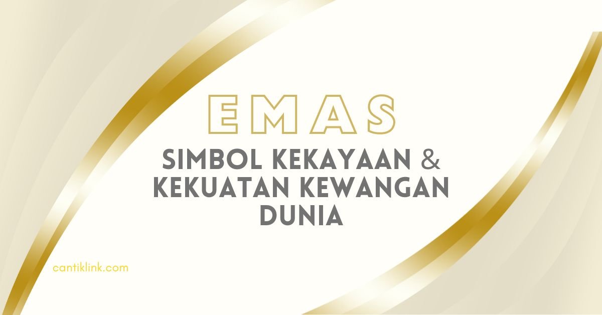 Emas Simbol Kekayaan Dan Kekuatan Kewangan Dunia