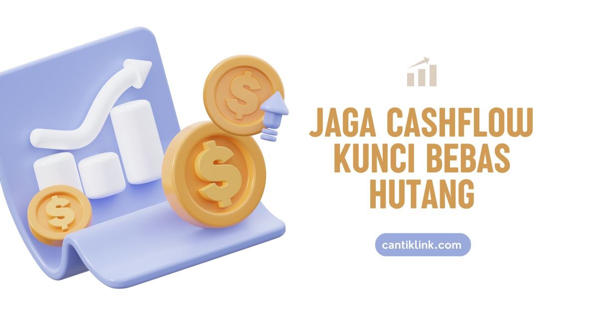 Jaga Cashflow: Kunci Bebas Hutang