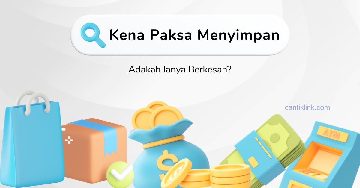 Kena Paksa Menyimpan: Adakah Ia Berkesan?