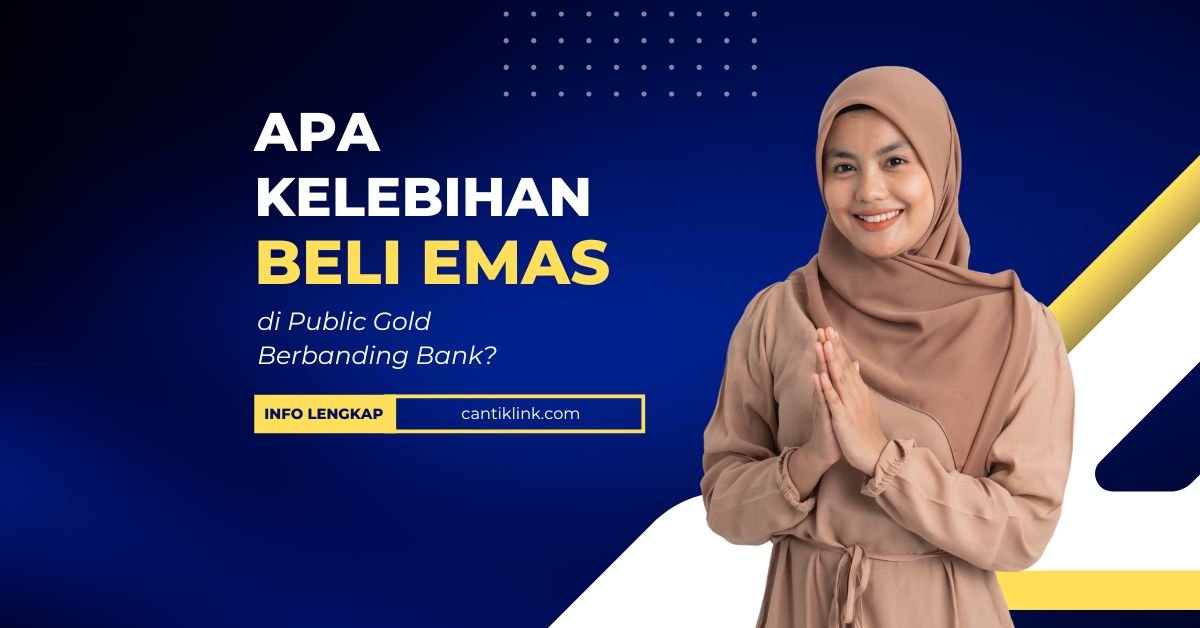 Apa Kelebihan Beli Emas di Public Gold Berbanding Bank