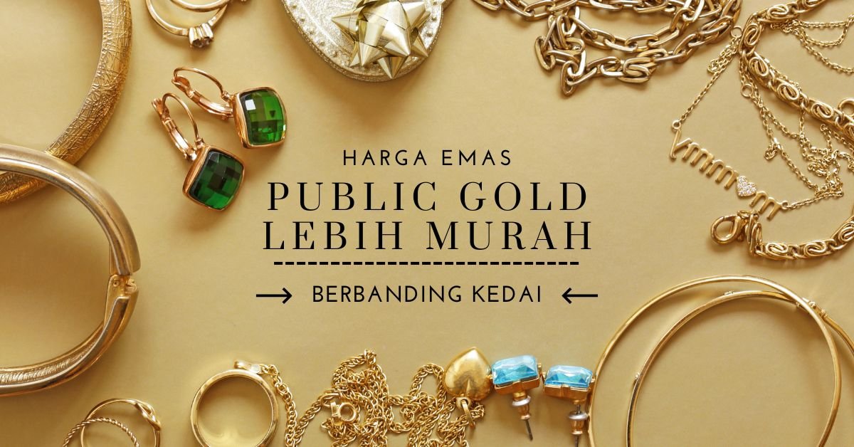 Harga Emas Public Gold Lebih Murah Berbanding Kedai Emas