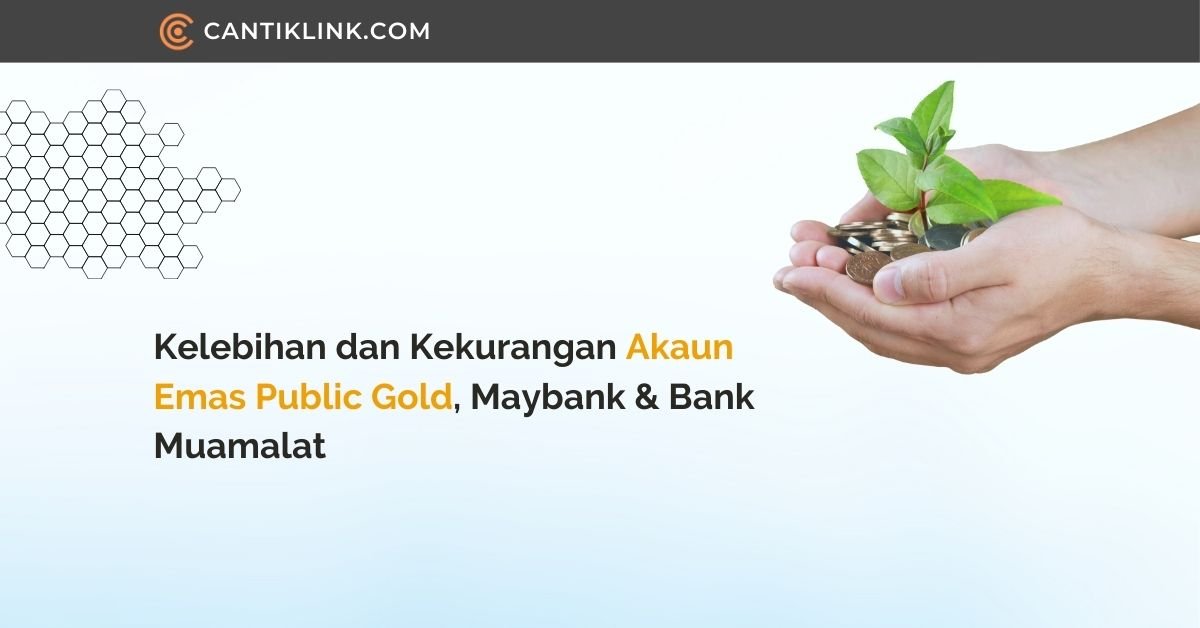Kelebihan dan Kekurangan Akaun Emas Public Gold Maybank Bank Muamalat