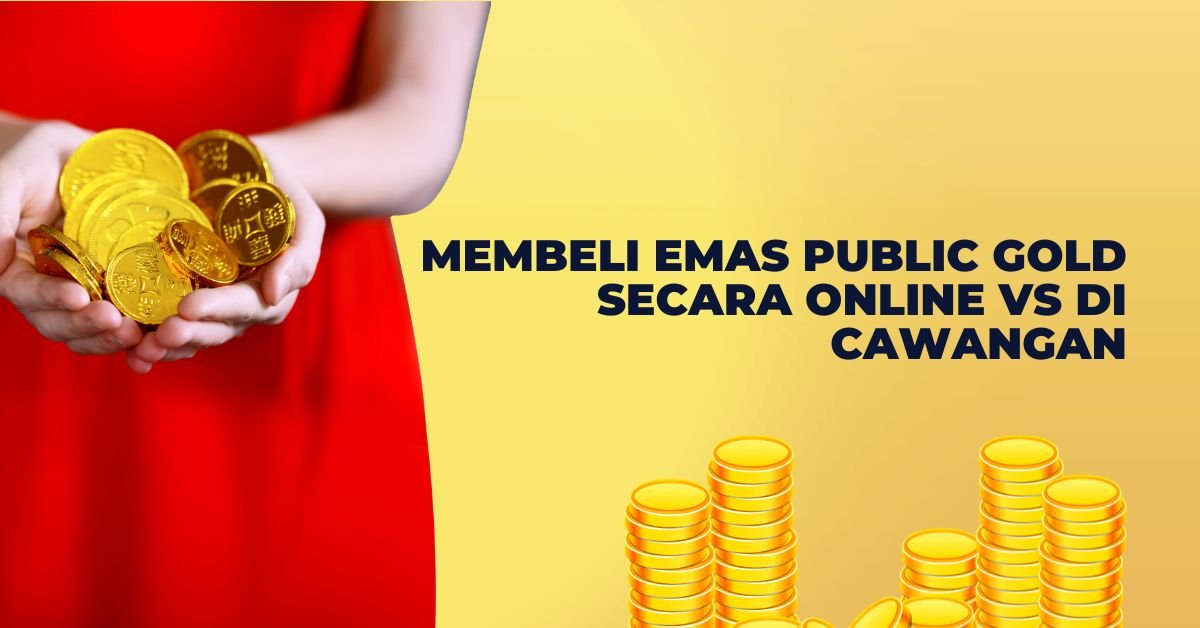 Membeli Emas Public Gold Secara Online vs Di Cawangan