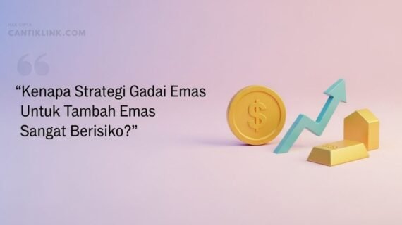 Kenapa Strategi Gadai Emas Untuk Tambah Emas Berisiko?